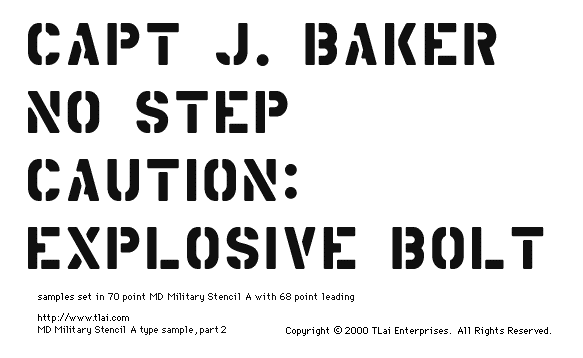 MD Military Stencil A Text Samples.  CAPT J. BAKER.  NO STEP. CAUTION: EXPLOSIVE BOLT.  Sample text was set in 70 point AMD Military Stencil A, with 68 point leading.