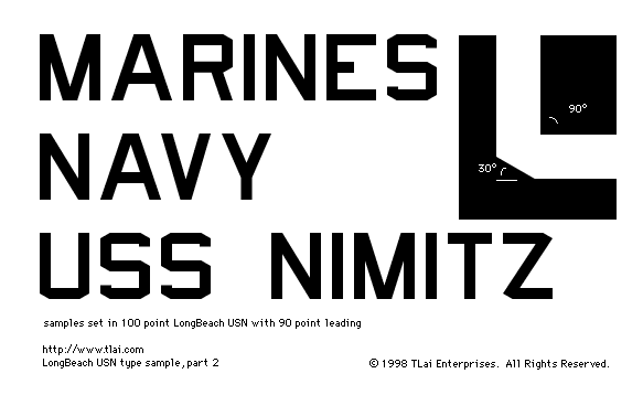 LongBeachUSN Text Samples.  NAVY.  MARINES.  USS NIMITZ.   Detail of angles:  30 and 90 degree transitions.  Sample text was set in 100 point LongBeach USN, with 90 point leading.